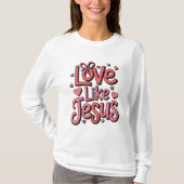 Love Like Jesus Christelijk Dames T-shirt (Voorkant)