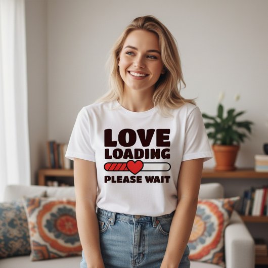 Love Loading - Please Wait - Valentine T-shirt