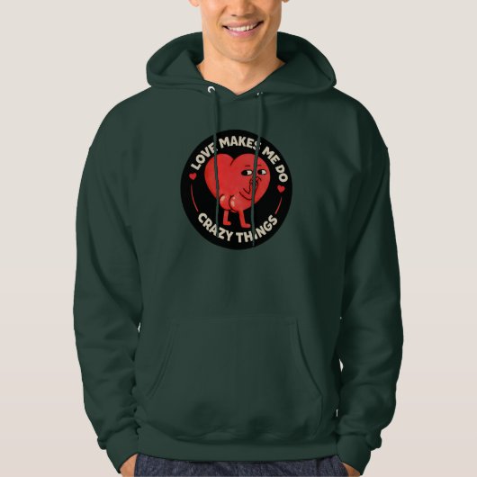 Love Makes Me Do Crazy Things Hoodie (Voorkant)