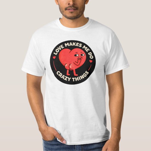 Love Makes Me Do Crazy Things T-shirt (Voorkant)