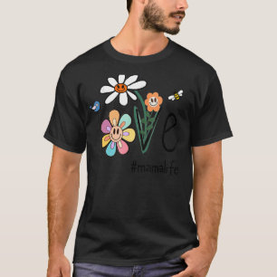 Love Mama Life Smile Face Daisy Flower mama Mother T-shirt