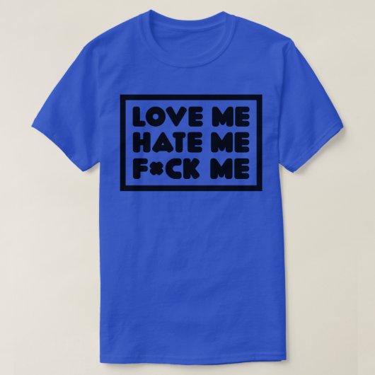 Love Me Hate Me Me T-shirt (Design voorkant)