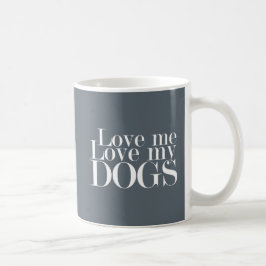 Love Me Love My Dogs - Coffee Mok