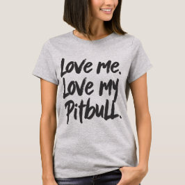 Love Me Love My Pitbull | Dogs Mom Mama Quote T-shirt