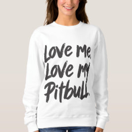 Love Me Love My Pitbull | Dogs Mom Mama Quote Trui
