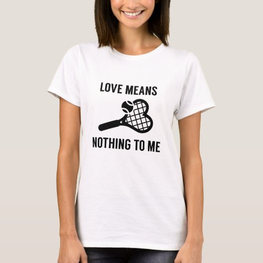 Love Means Nothing To Me T-shirt (Voorkant)