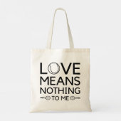 Love Means Nothing To Me Tote Bag (Achterkant)