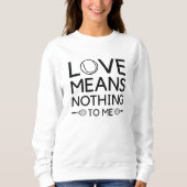 Love Means Nothing To Me Trui (Voorkant)