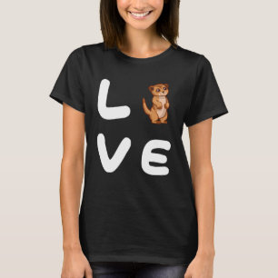 Love MEERKATS MEERKAT T-shirt