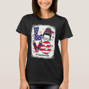 Love Messy Bun Teacher Life 4th of July Matching T-shirt