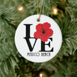 LOVE Mexico Beach Red Hibiscus Keramisch Ornament<br><div class="desc">Voor de liefde van huis,  Mexico Beach Florida</div>