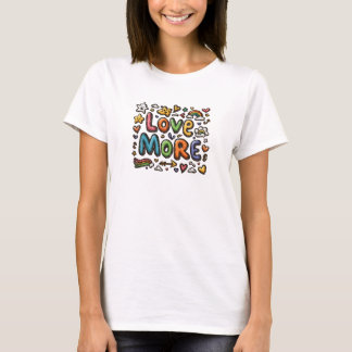Love More T-Shirt – Kleurrijke positieve boodschap