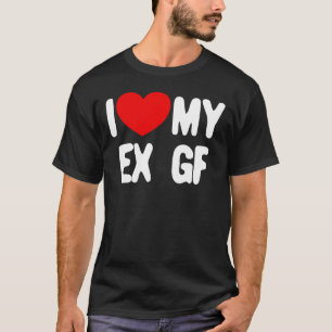Love My Ex GF Funny Mens I Love My Ex Girlfriend T-shirt