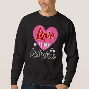 Love My Religion Heart Romantic Relatie Valen Trui