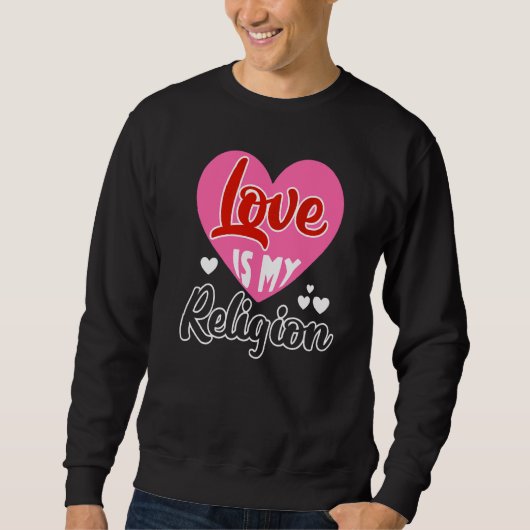 Love My Religion Heart Romantic Relatie Valen Trui (Voorkant)