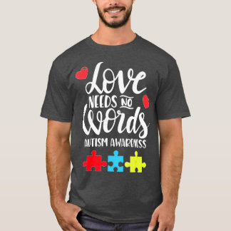 Love Needs No Words Autism Awareness gift T-shirt