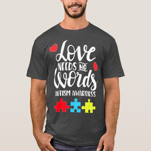 Love Needs No Words Autism Awareness gift T-shirt (Voorkant)