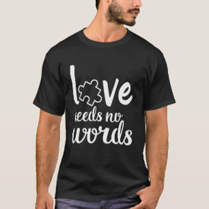 Love Needs No Words Autism Awareness Mannen Women T-shirt