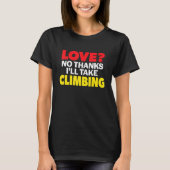 Love No Thanks I'll Take Climbing Single Divorced  T-shirt (Voorkant)