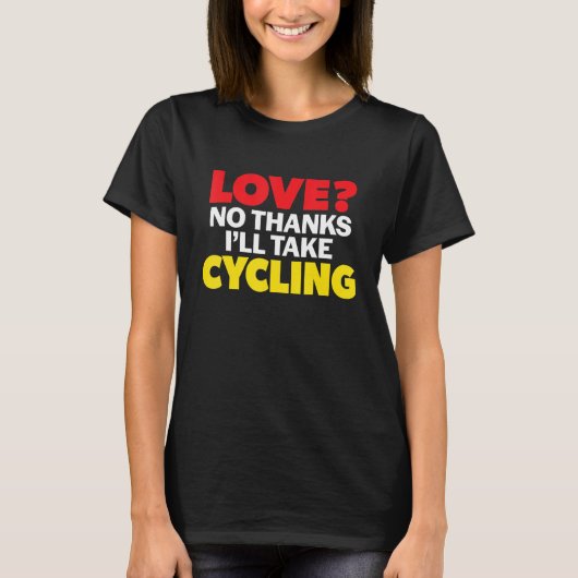 Love No Thanks I'll Take Cycling Single Divorced M T-shirt (Voorkant)