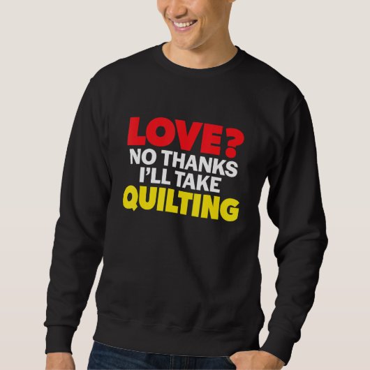 Love No Thanks I'll Take Quilting Single Divorced  Trui (Voorkant)