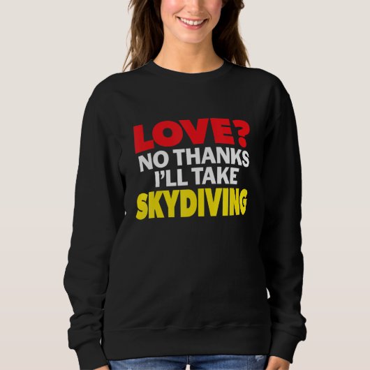 Love No Thanks I'll Take Skydiving Single Divorced Trui (Voorkant)