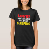 Love No Thanks I'll Take Sleeping Single Divorced T-shirt (Voorkant)