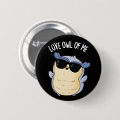 Love Owl Of Me Funny Bird Pun Dark BG Ronde Button 5,7 Cm (Voorkant /achterkant)