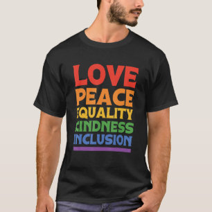 Love Peace Equality Kindess Inclusion Rainbow Lgbt T-shirt