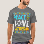 Love Peace Latkes Hanukkah Chanukah Jewish T-shirt<br><div class="desc">Love Peace Latkes Hanukkah Chanoeka Jewish .Funny,  Familie,  Sport,  Muziek,  Onderwijs,  Dieren,  Banen,  Namen,  Graphic,  T - shirts Shirt,  Funny Sayings,  Vintage,  Feestdagen,  Geschenken,  Feest,  souvenir,  trots,  vakantie,  kleding outfit kleding cadeau voor Vaderdag,  kerst,  Verjaardag,  Moederdag,  Jubileum,  Afstuderen,  Halloween,  4 juli,  Pensionering,  St. Patrick's Day,  Thanksgiving.</div>