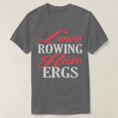 Love Rowing Hate Ergs T-shirt (Design voorkant)
