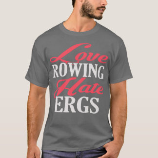 Love Rowing Hate Ergs T-shirt