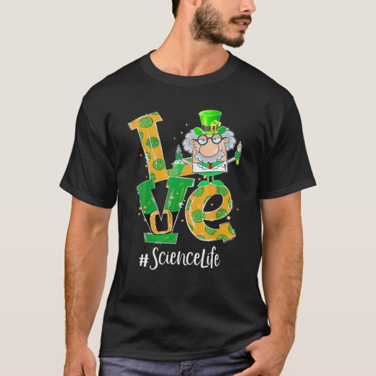 Love Science Life Funny St Patrick's Day T-shirt (Voorkant)