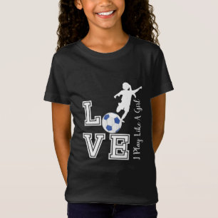 Love Soccer - I Play as a Girl - Blue T-shirt