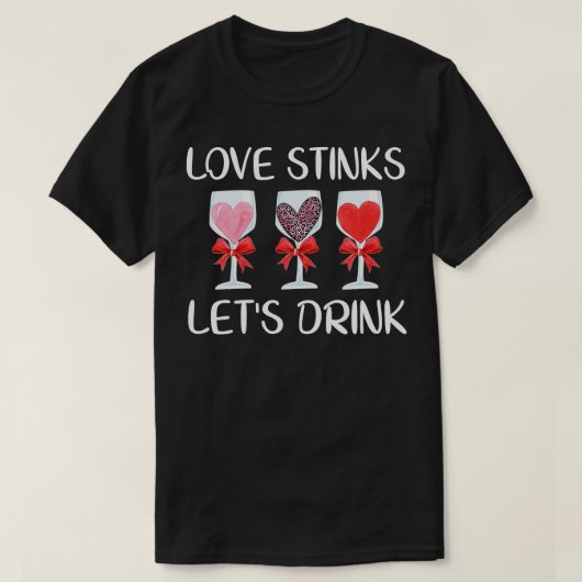 Love Stinks Lets Drink Funny Valentijnsdag Wine W T-shirt (Design voorkant)