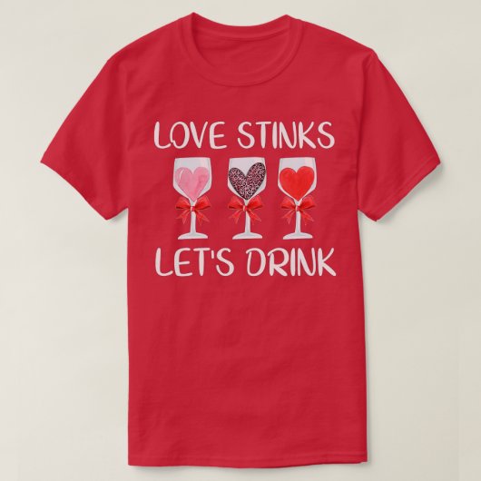 Love Stinks Let's Drink Funny Valentines Day Wine T-shirt (Design voorkant)