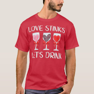 Love Stinks Let's Drink Funny Valentines Day Wine T-shirt