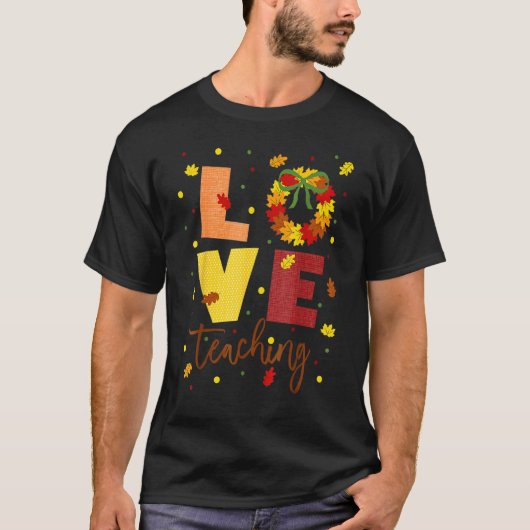 Love Teaching Fall Wreath Attire For Teachers T-shirt (Voorkant)