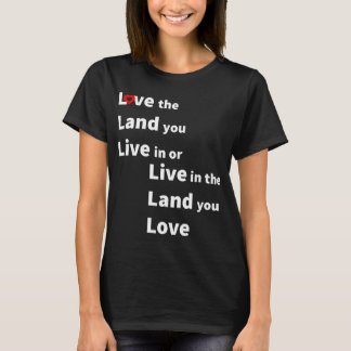 Love the land you live or live in land you love t-shirt