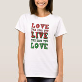 Love the life you live. Live the life you love T-shirt (Voorkant)