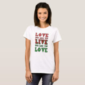 Love the life you live. Live the life you love T-shirt (Voorkant volledig)