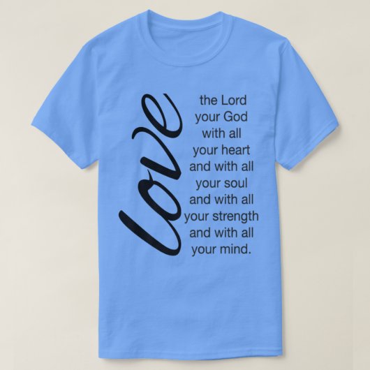 Love The Lord Your God With All Your Heart Christi T-shirt (Design voorkant)