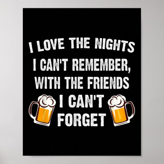 Love The Nights I Can't Remember With Friends I Ca Poster (Voorkant)