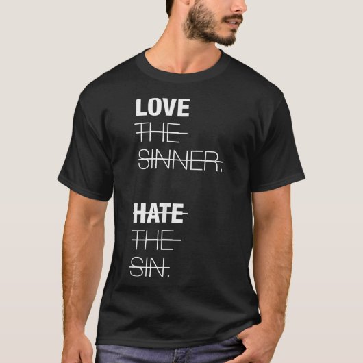Love The Sinner  Hate The Sin  T-shirt (Voorkant)