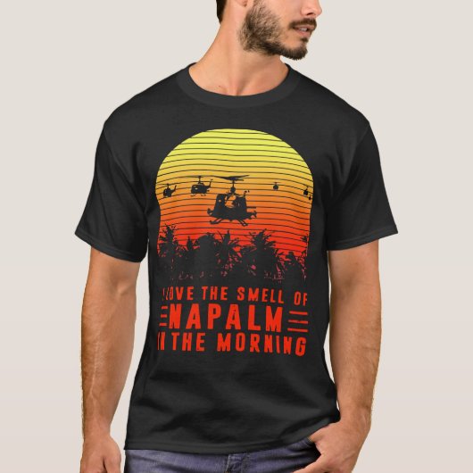 Love the Smell of Napalm in The Morning T-shirt (Voorkant)