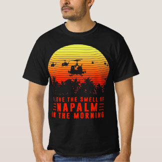 Love the Smell of Napalm in The Morning T-shirt