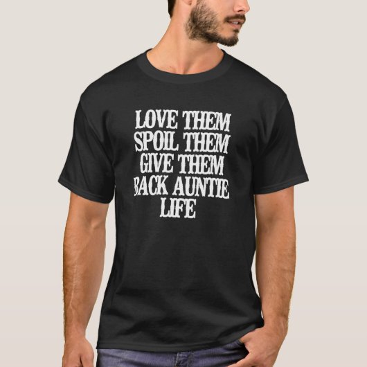 Love Them Spoil Them Give Them Back Auntie Life T-shirt (Voorkant)