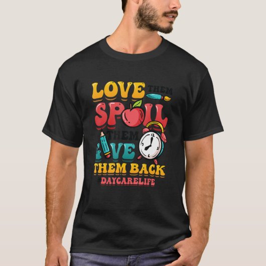 Love Them Spoil Them Give Them Back Daycarelife Da T-shirt (Voorkant)