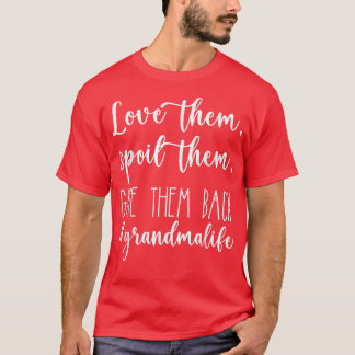 Love Them Spoil Them Give Them Back Grandma Life F T-shirt