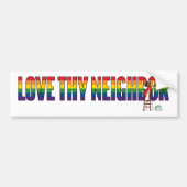 Love Thy Neighbor Bumpersticker (Voorkant)